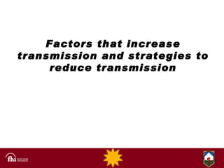 Factors that increase transmission and strategies to reduce transmission 