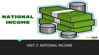 UNIT 2: NATIONAL INCOME
 