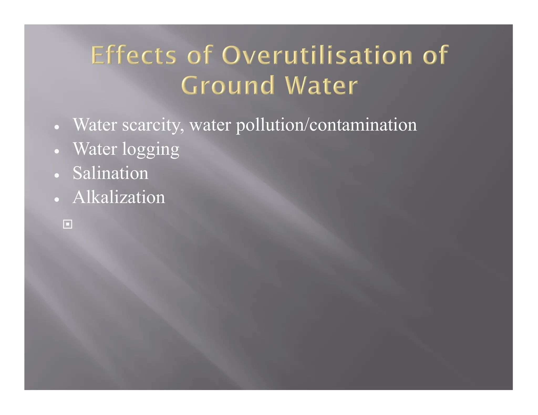  Water scarcity, water pollution/contamination
 Water logging
 Salination
 Alkalization

 