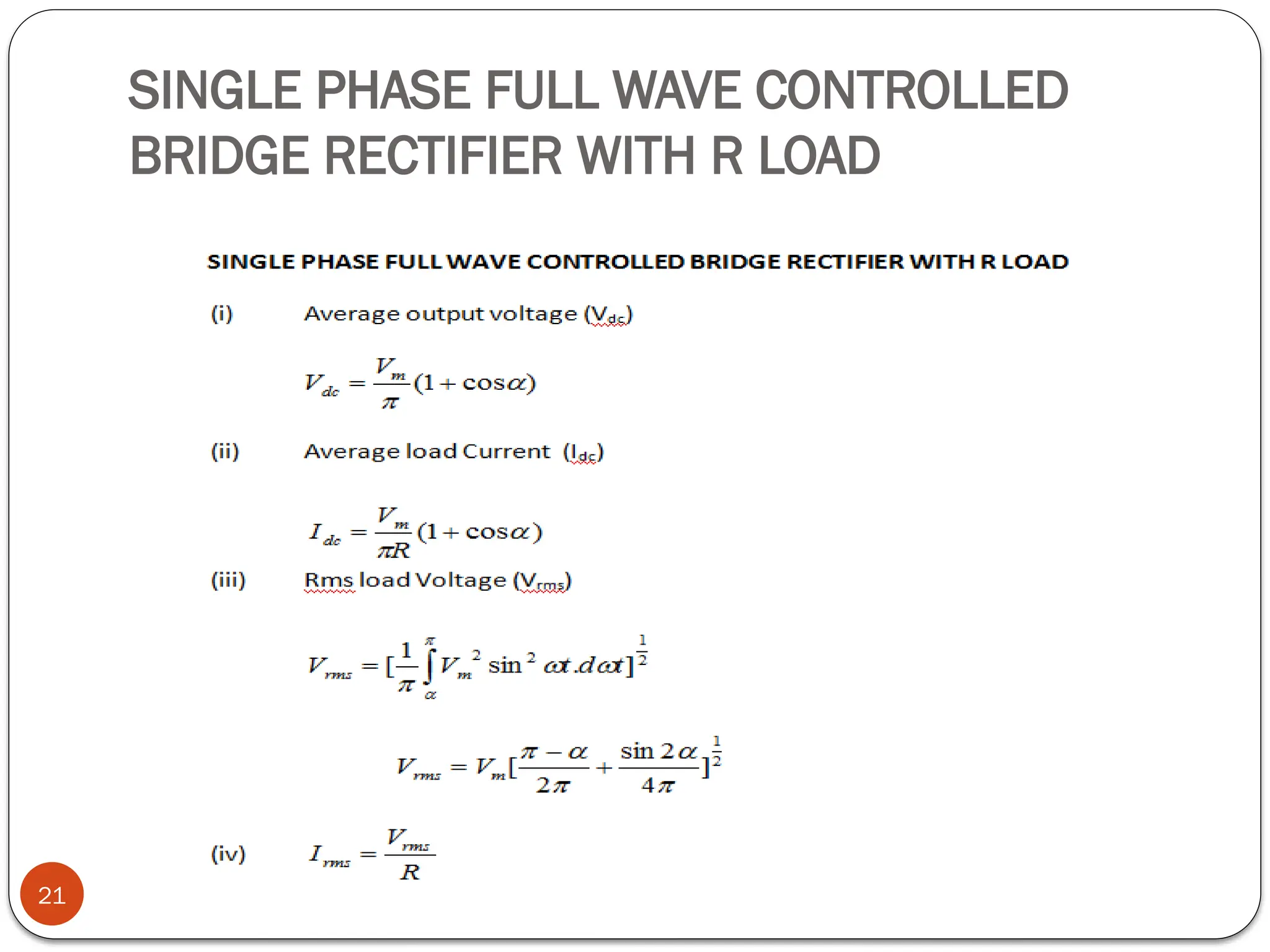 SINGLE PHASE FULL WAVE CONTROLLED
BRIDGE RECTIFIER WITH R LOAD
21
 