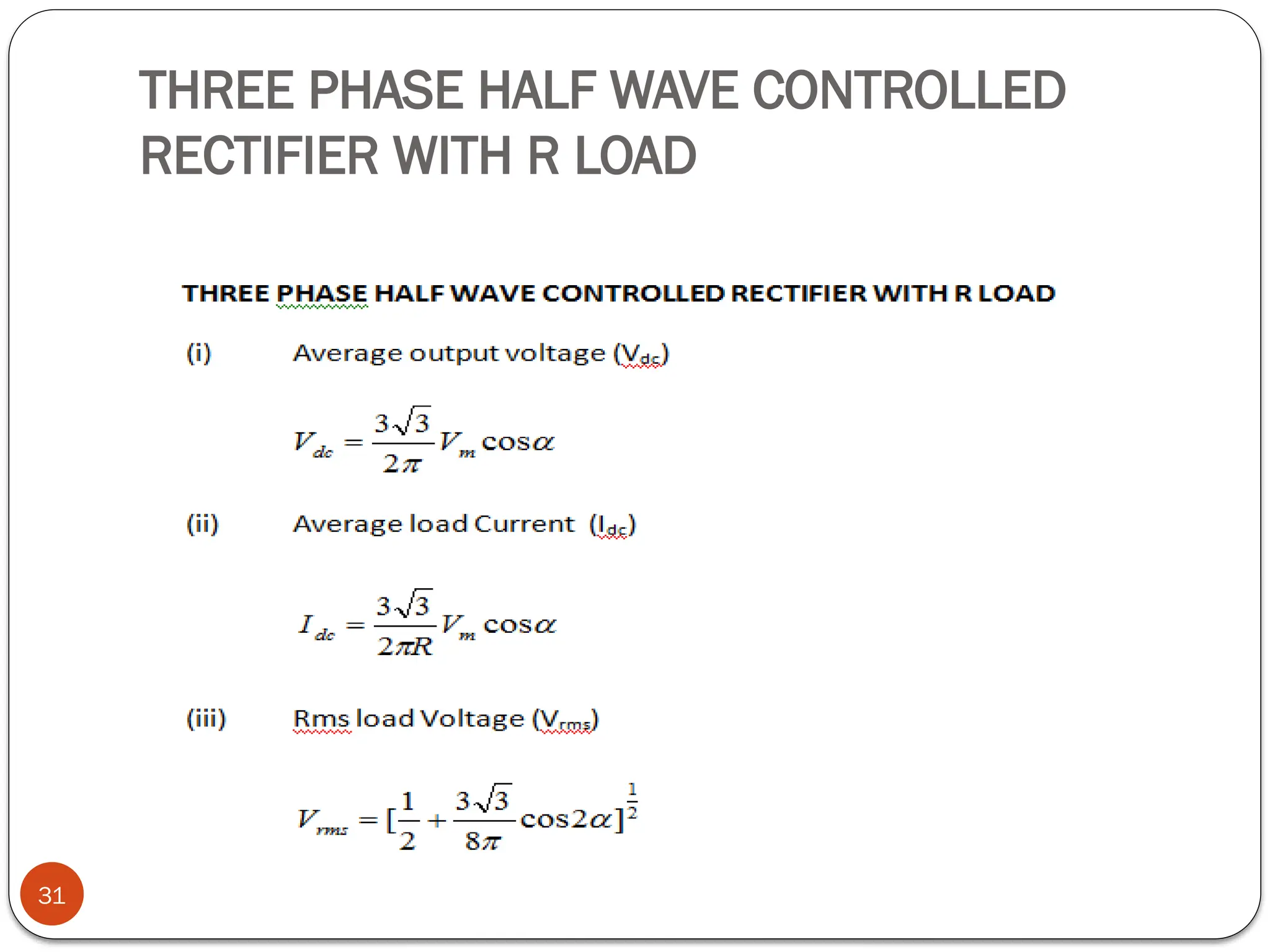 THREE PHASE HALF WAVE CONTROLLED
RECTIFIER WITH R LOAD
31
 