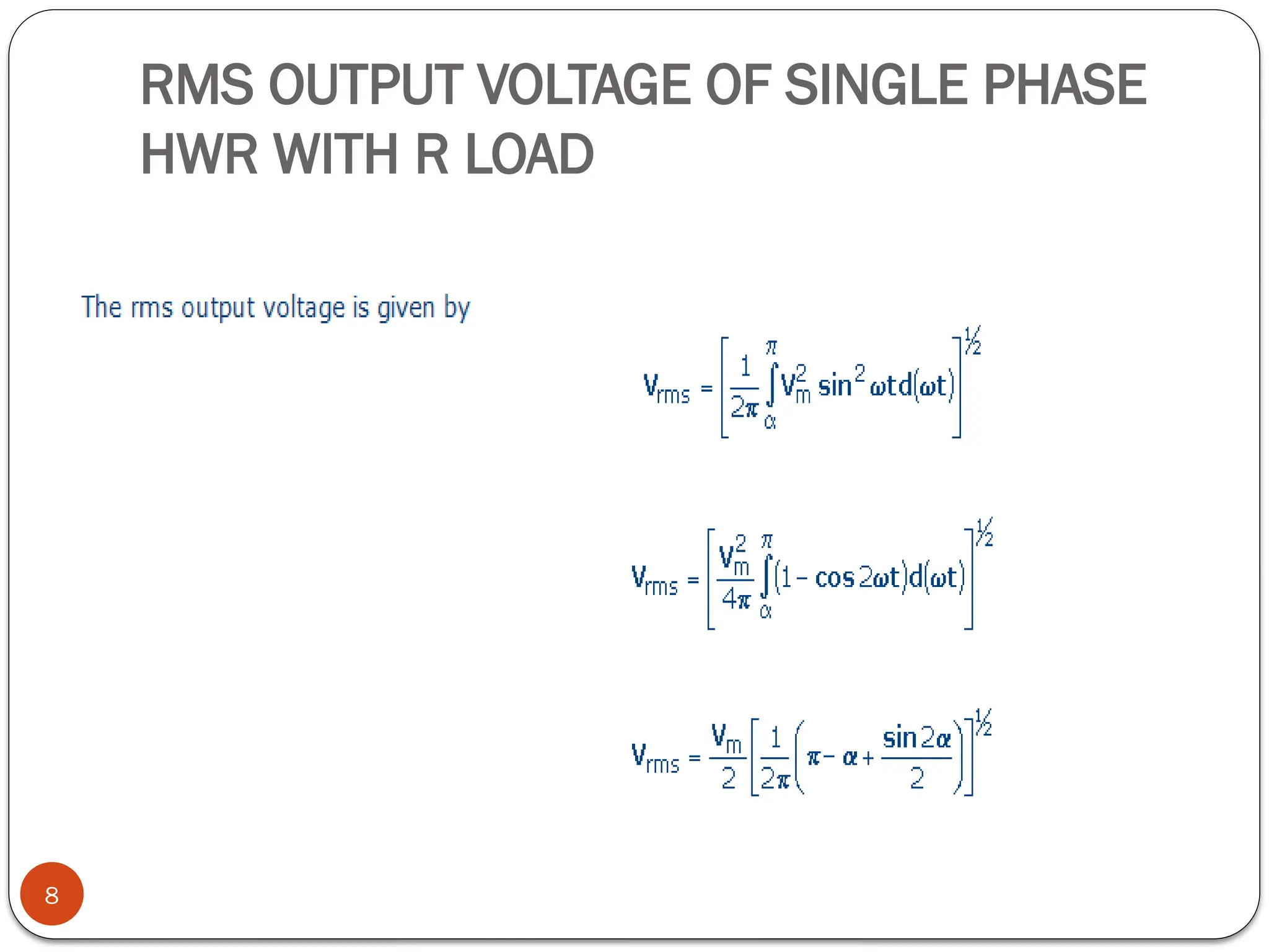 RMS OUTPUT VOLTAGE OF SINGLE PHASE
HWR WITH R LOAD
8
 