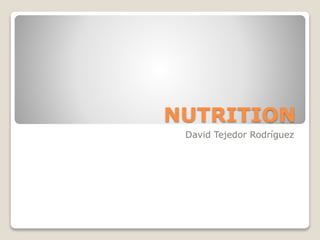 NUTRITION
David Tejedor Rodríguez
 