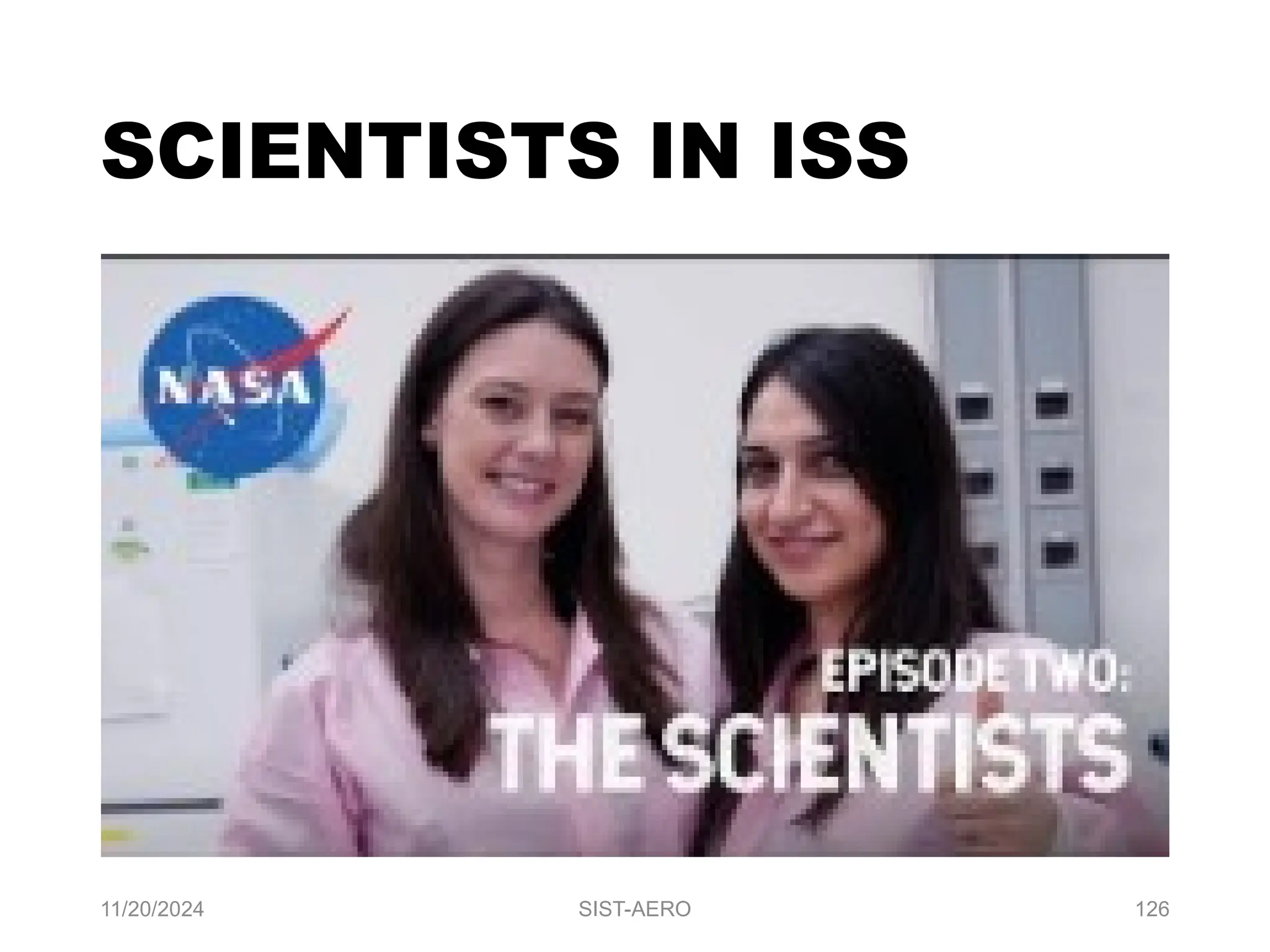 11/20/2024 SIST-AERO 126
SCIENTISTS IN ISS
 