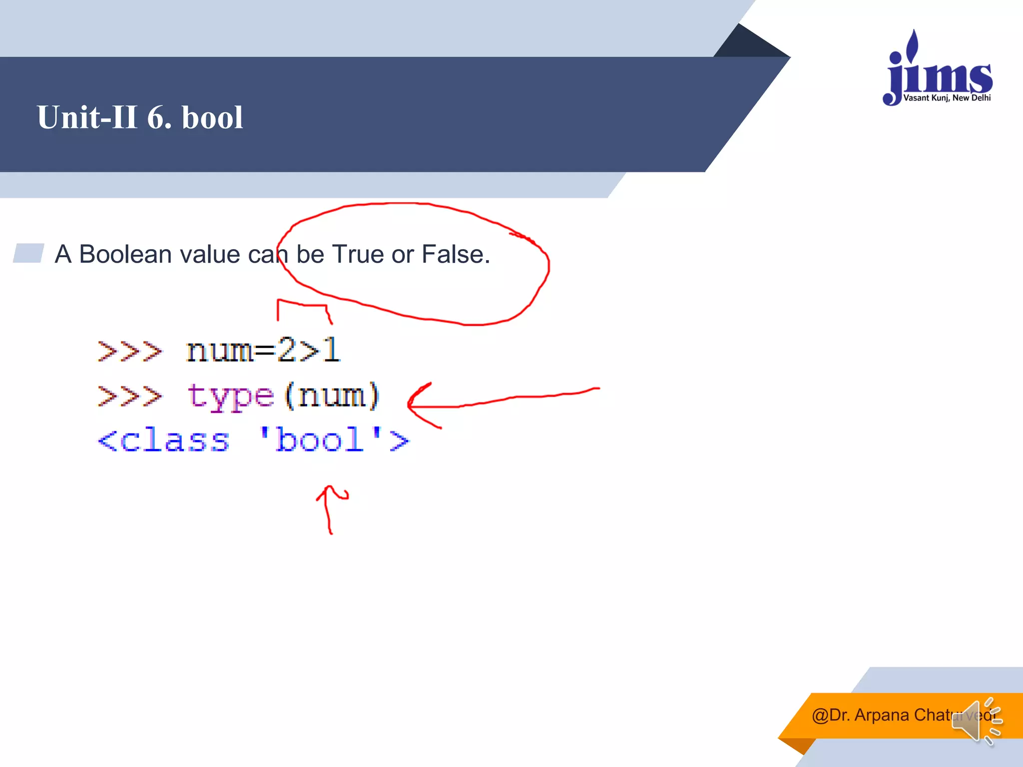 Unit-II 6. bool
▰ A Boolean value can be True or False.
@Dr. Arpana Chaturvedi
 