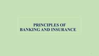 PRINCIPLES OF
BANKING AND INSURANCE
1
 