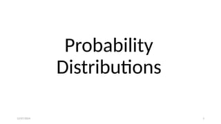 12/07/2024 3
Probability
Distributions
 
