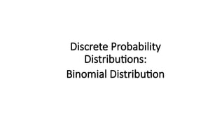 Discrete Probability
Distributions:
Binomial Distribution
 