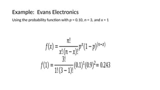 Example: Evans Electronics
Using the probability function with p = 0.10, n = 3, and x = 1
 