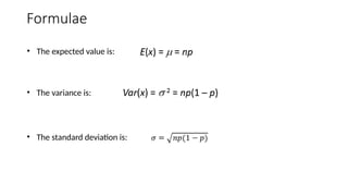 Formulae
• The expected value is:
• The variance is:
• The standard deviation is:
 