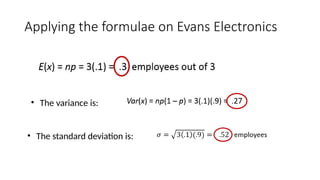 Applying the formulae on Evans Electronics
• The variance is:
• The standard deviation is:
 