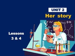 Her story
UNIT 2
Lessons
3 & 4
 