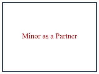 Minor as a Partner
 