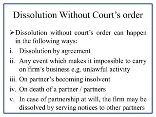Dissolution Without Court’s order
Dissolution without court’s order can happen
in the following ways:
i. Dissolution by a...