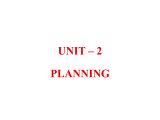 UNIT – 2
PLANNING
 