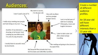 Audiences:Audiences: Create a number
of different
audience
profiles.
An 18 year old
will have
different
interests than a
15 year old.
 