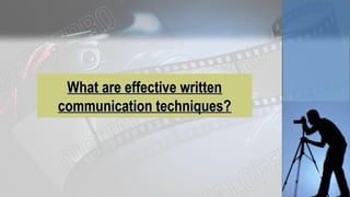 What are effective writtenWhat are effective written
communication techniques?communication techniques?
 