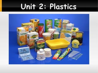 Unit 2: Plastics

 
