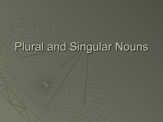 Plural and Singular Nouns
 