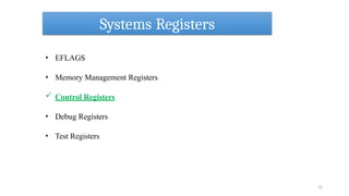 Systems Registers
52
• EFLAGS
• Memory Management Registers
 Control Registers
• Debug Registers
• Test Registers
 