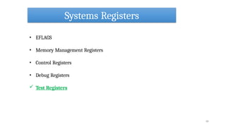 Systems Registers
60
• EFLAGS
• Memory Management Registers
• Control Registers
• Debug Registers
 Test Registers
 
