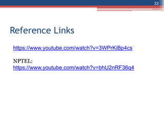 Reference Links
33
https://www.youtube.com/watch?v=3WPrKiBp4cs
NPTEL:
https://www.youtube.com/watch?v=bhU2nRF36q4
 