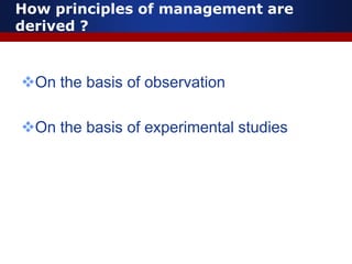 How principles of management are
derived ?
On the basis of observation
On the basis of experimental studies
 