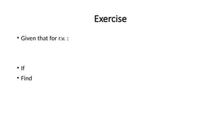 Exercise
• Given that for r.v. :
• If
• Find
 