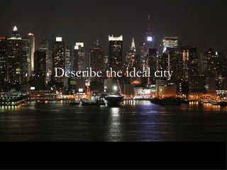 Describe the ideal city