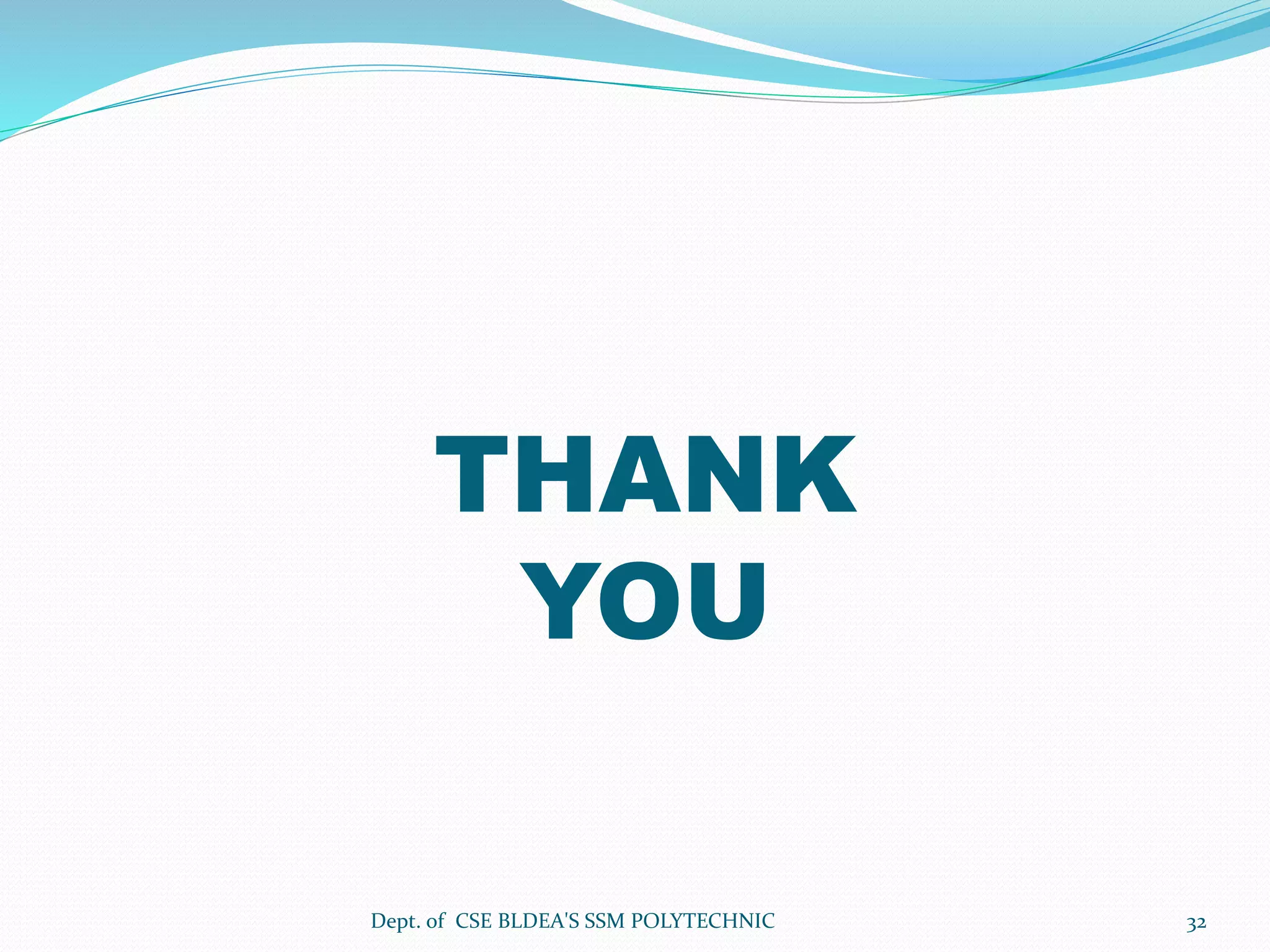 THANK
YOU
Dept. of CSE BLDEA'S SSM POLYTECHNIC 32
 