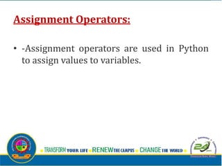 Assignment Operators:
• -Assignment operators are used in Python
to assign values to variables.
 