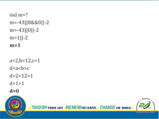 ind m=?
m=-43||8&&0||-2
m=-43||0||-2
m=1||-2
m=1
a=2,b=12,c=1
d=a<b>c
d=2<12>1
d=1>1
d=0
 