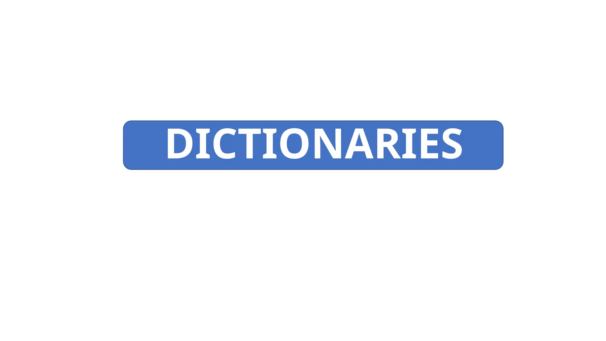 DICTIONARIES
 