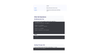 another
union() Returns the union of sets in a new
set
update() Updates the set with the union of itself and
others
Other Set Operations
Set Membership Test
We can test if an item exists in a set or not, using the in
keyword.
Iterating Through a Set
# in keyword in a set
# initialize my_set my_set = set("apple")
# check if 'a' is present
# Output: True print('a' in my_set)
# check if 'p' is present
# Output: False print('p' not in my_set)
Output
True False
We can iterate through each item in a set using a for loop.
>>> for letter in set("apple"):
 