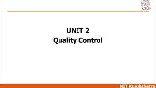 NIT Kurukshetra
UNIT 2
Quality Control
 
