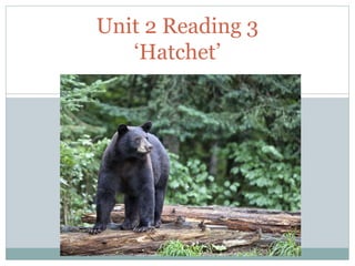 Unit 2 Reading 3
‘Hatchet’
 