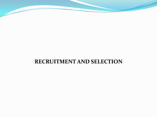 RECRUITMENT AND SELECTION
 