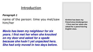 Kirthini has been my
friend since kindergarten
. I first met her when she
asked for a pencil during
English class.
 
