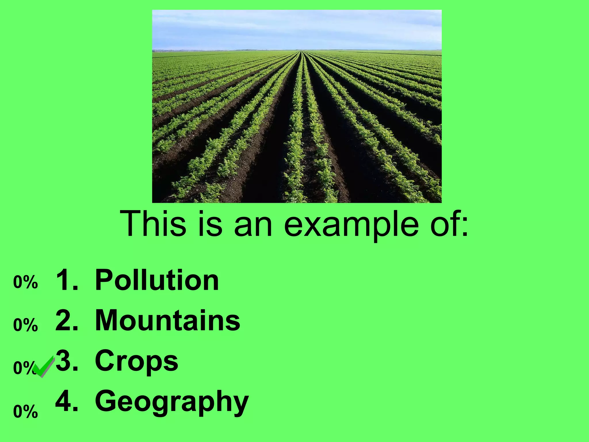 This is an example of: Pollution Mountains Crops Geography
