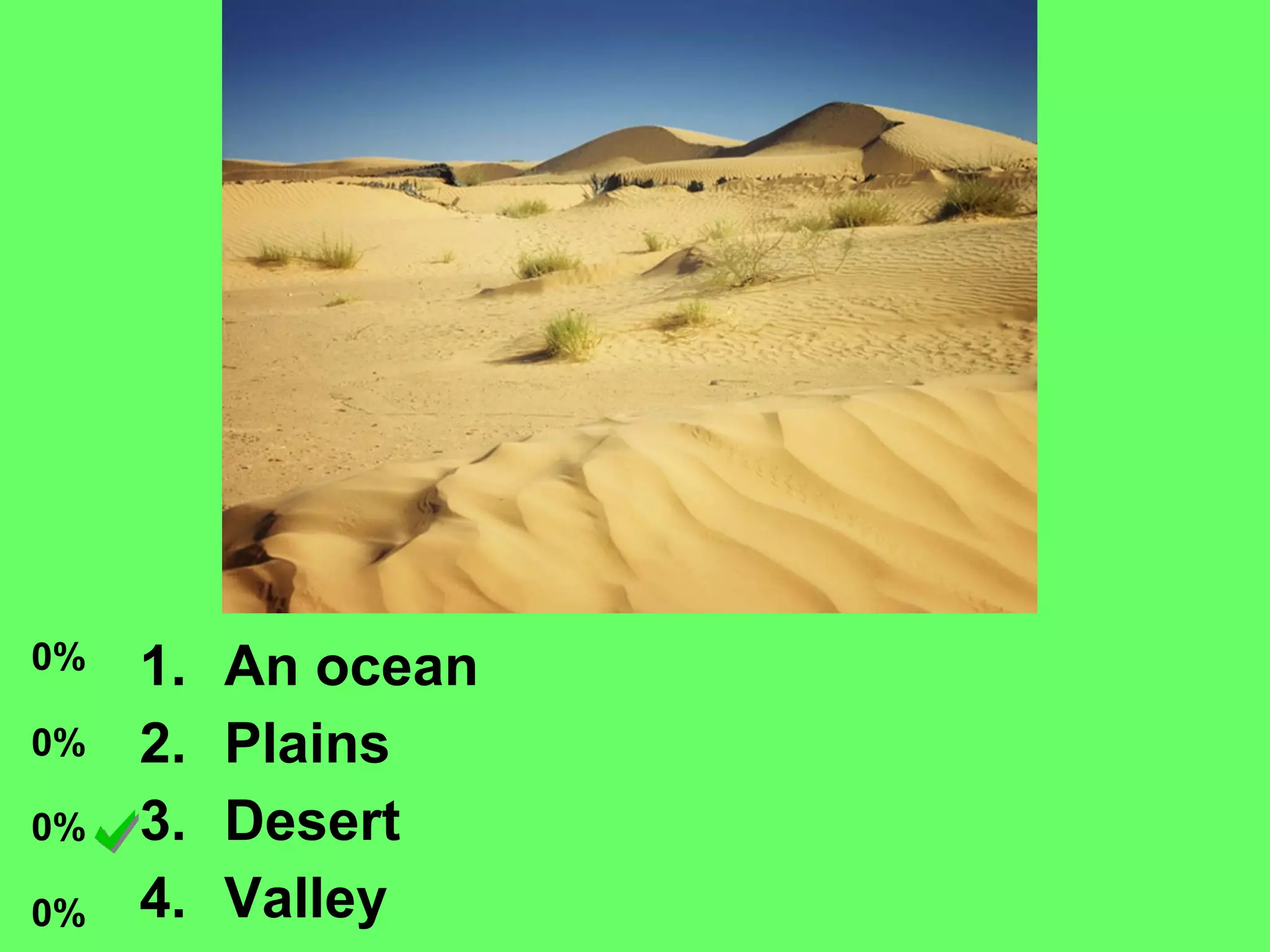 An ocean Plains Desert Valley