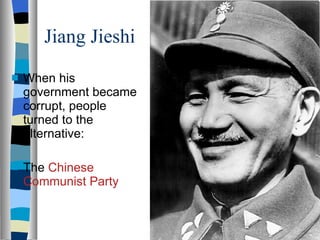 Jiang Jieshi When his government became corrupt, people turned to the alternative: The  Chinese Communist Party 