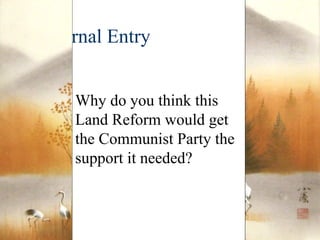Journal Entry Why do you think this Land Reform would get the Communist Party the support it needed? 