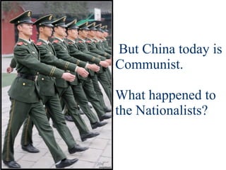But China today is Communist. What happened to the Nationalists? 