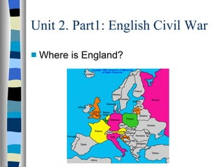 Unit 2. Part1: English Civil War Where is England? 