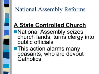 National Assembly Reforms A State Controlled Church National Assembly seizes church lands, turns clergy into public officials This action alarms many peasants, who are devout Catholics 