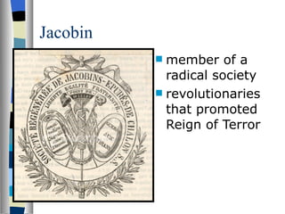 Jacobin member of a radical society revolutionaries that promoted Reign of Terror 