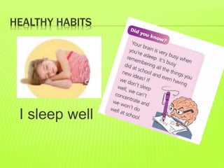 HEALTHY HABITS
I sleep well