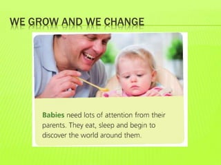 WE GROW AND WE CHANGE