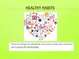 HEALTHY HABITS
 