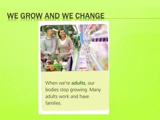 WE GROW AND WE CHANGE
 